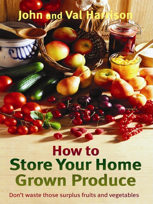 Title details for How to Store Your Home Grown Produce by John Harrison - Available
